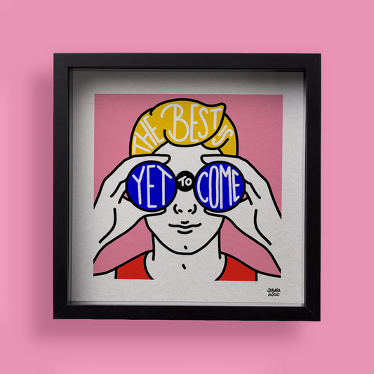 The Best is Yet to Come- Print